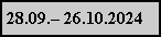 Textfeld: 28.09. 26.10.2024